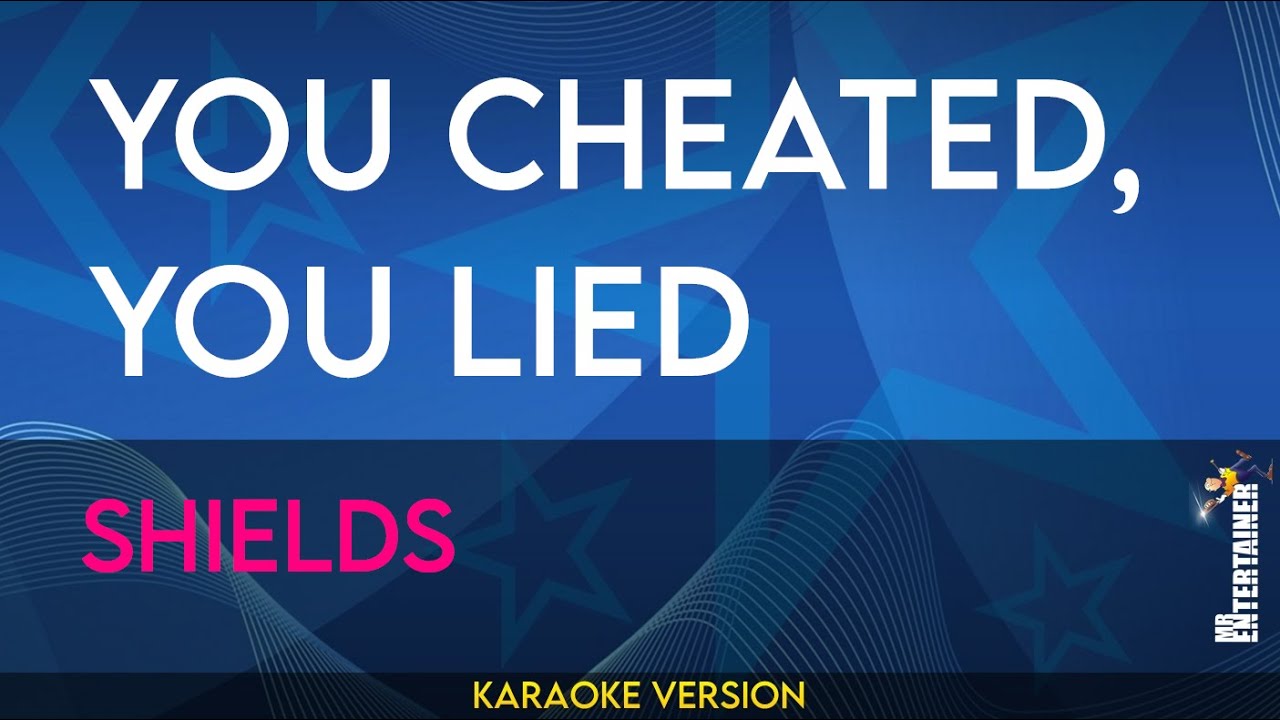 You Cheated, You Lied - Shields (KARAOKE)