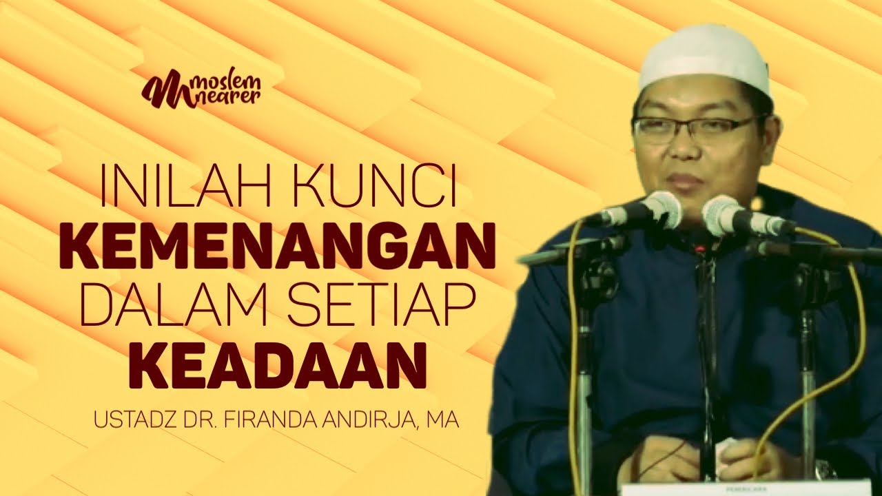 KUNCI KEMENANGAN DALAM SETIAP KEADAAN - Ustadz Dr. Firanda Andirja, MA