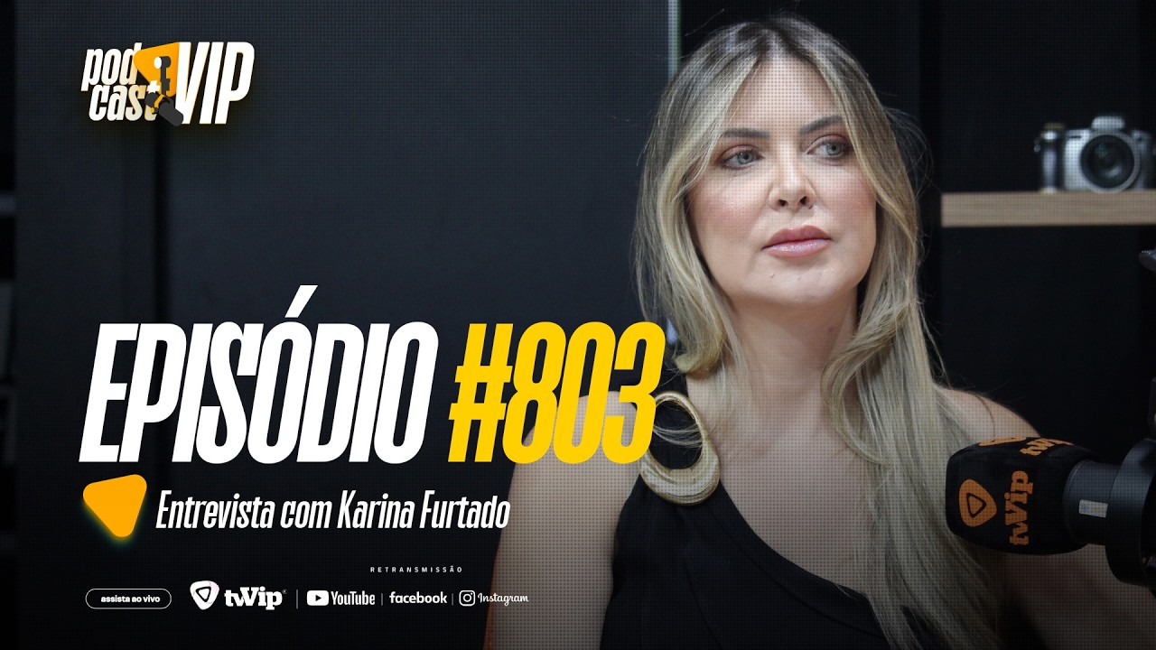 PODCAST VIP | #803 | ESPECIAL DIA DA MULHER | KARINA FURTADO | 11/02/2026