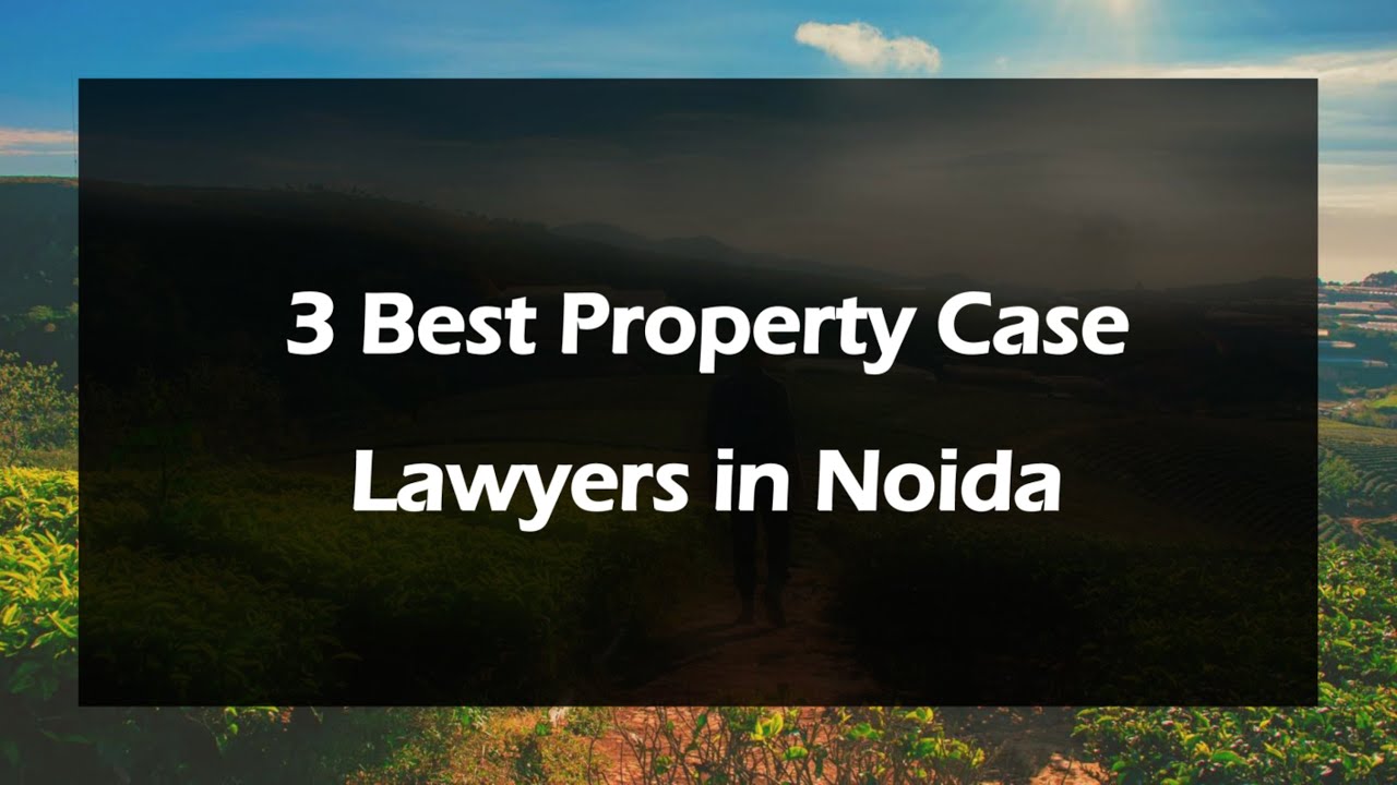 3 Best Property case lawyers in Noida, Uttar Pradesh 2025 | Property lawyers