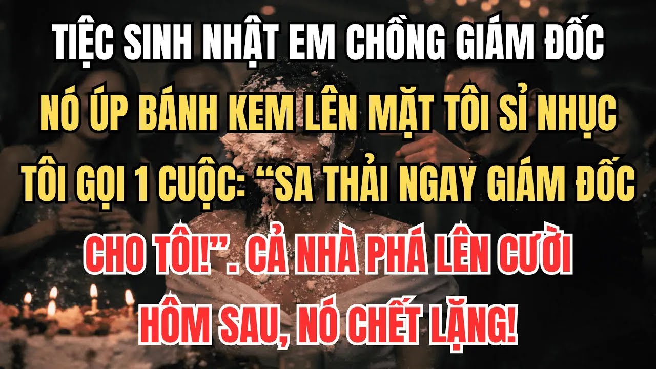 Tiệc Sinh Nhật Em Chồng, Nó Úp Bánh Kem Lên Mặt Tôi Sỉ Nhục, Tôi Gọi 1 Cuộc： ＂Sa Thải Giám Đốc!＂