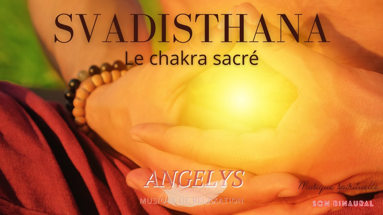 Svadisthana, le chakra sacré - Musique spirituelle