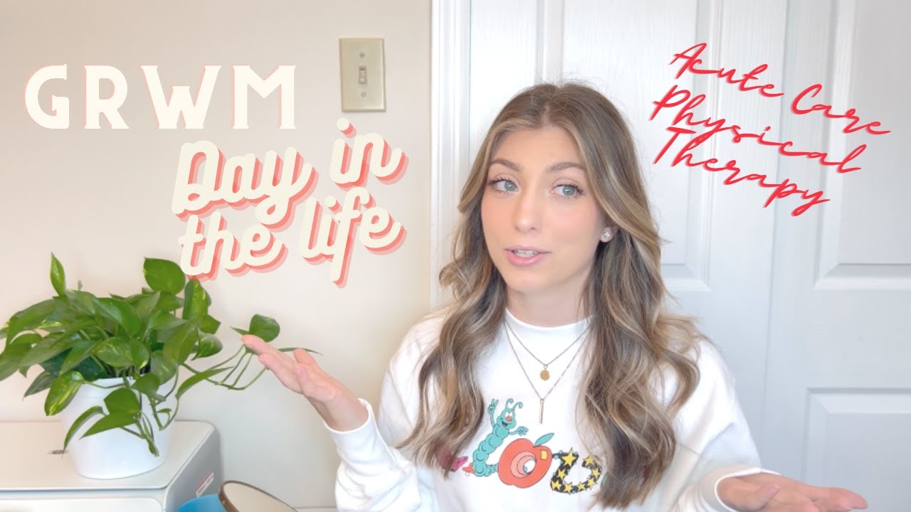 My new job does what..?! [GRWM + Day in the life Acute Care PT]