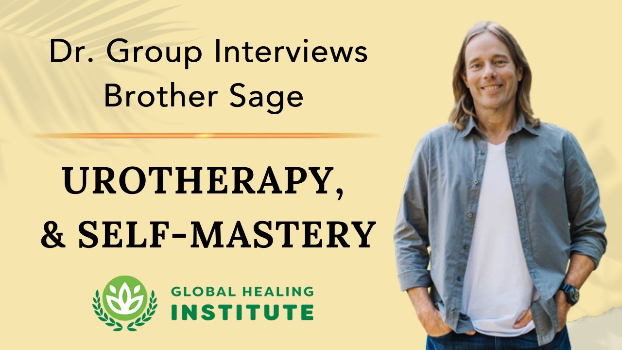 Urotherapy & Self-Mastery | Dr. Group Interviews Brother Sage for The Global Healing Institute