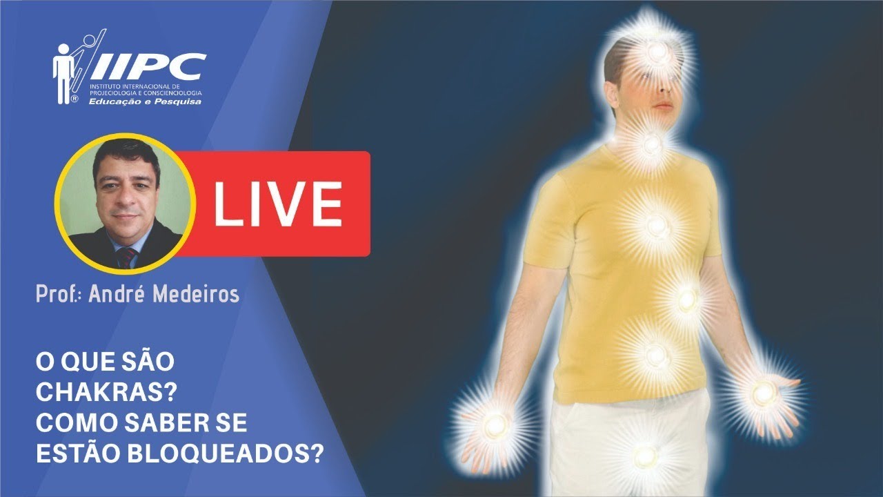 CHAKRAS: O que são Chacras? Como saber se estão Bloqueados? | Prof. André Medeiros | LIVE IIPC