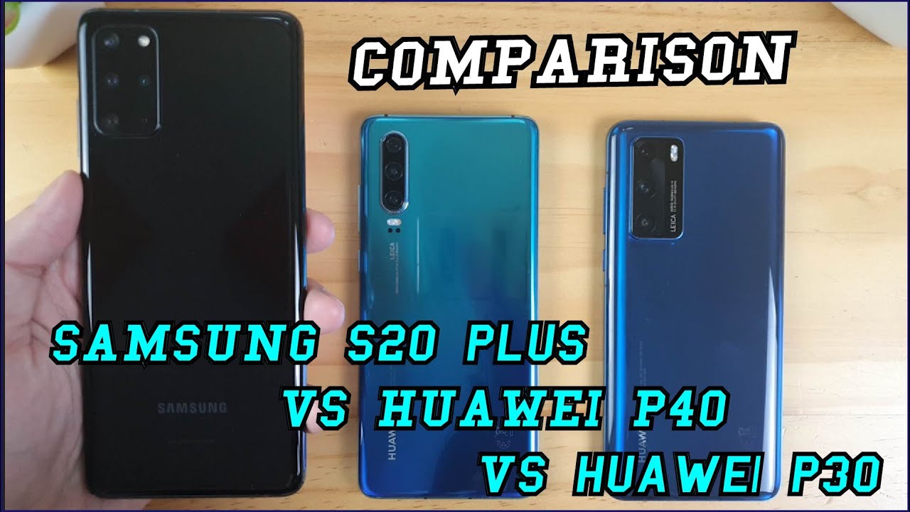 Samsung S20 Plus vs Huawei P30 vs Huawei P40 |  Video test Display, Speedtest, camera Comparison