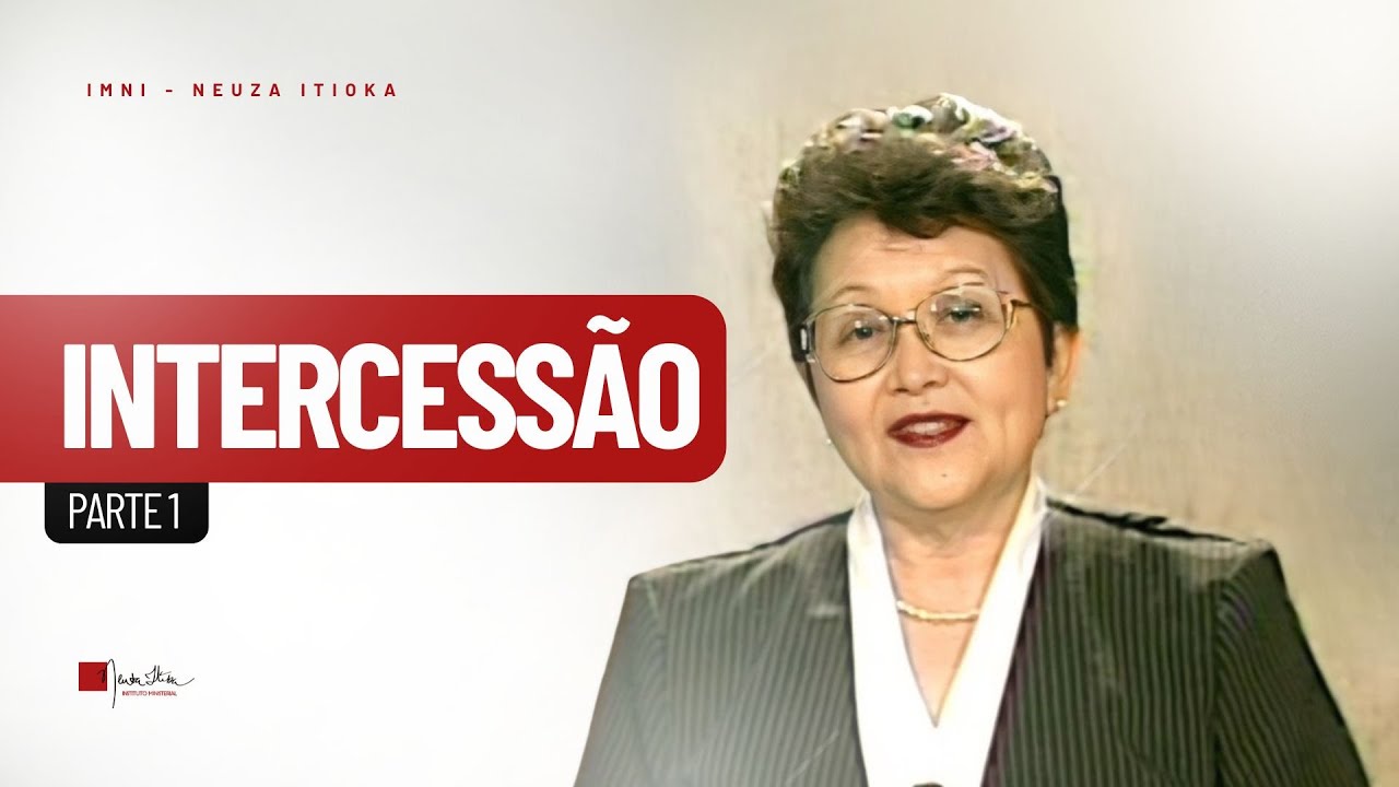 INTERCESSÃO | Palavra com Dra. Neuza Itioka - Parte 1 de 6
