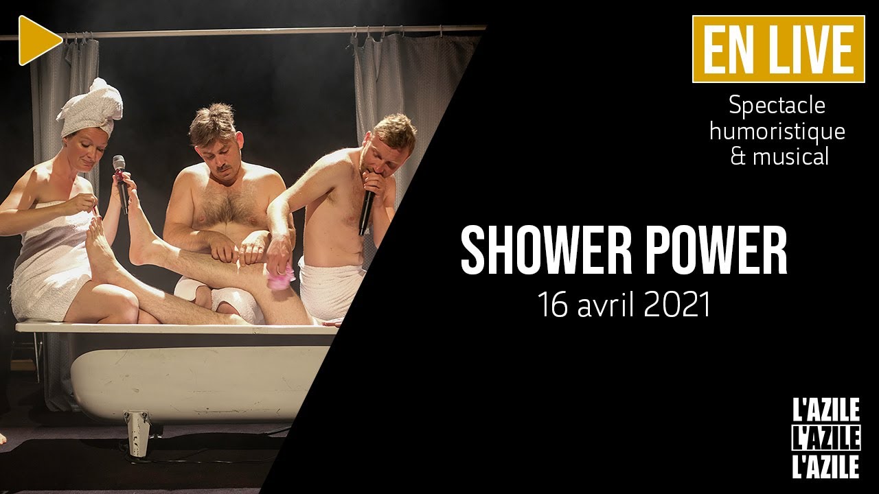 SHOWER POWER  - Extrait du Spectacle filmé à l'AZILE La Rochelle ( 16 avril 2021)