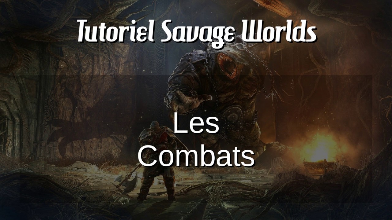 Tutoriel Savage Worlds #3 - les Combats