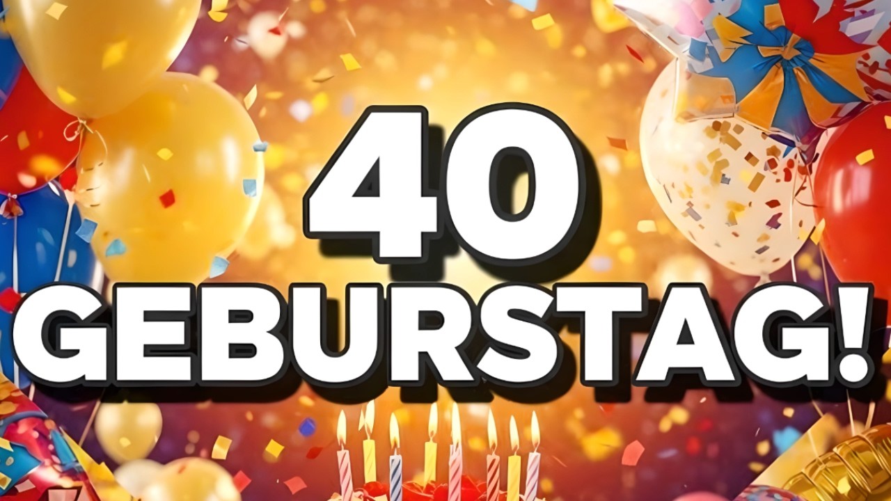 Lied zum 40. Geburtstag 🎂 Lustiges Geburtstagslied & Gl&uuml;ckw&uuml;nsche (40 Jahre)