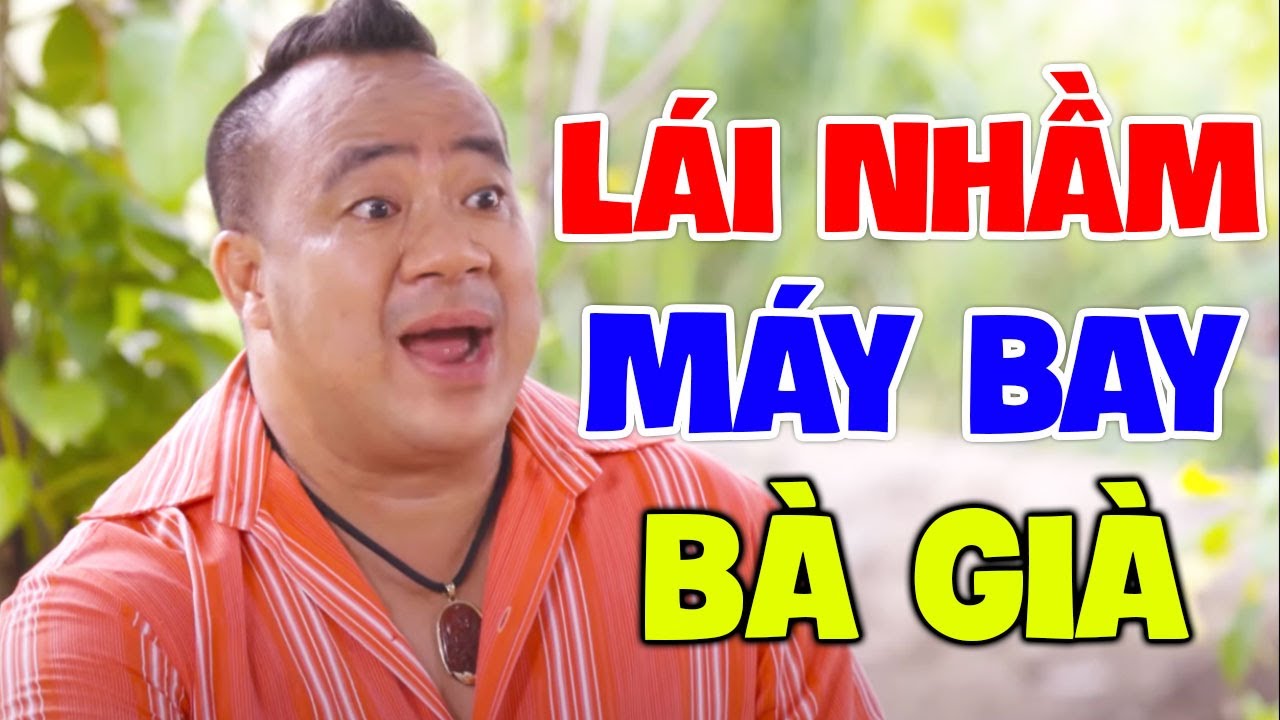 Hài Tết 2024 Mới Nhất | LÁI NHẦM MÁY BAY BÀ GIÀ | Hài Việt Nam Hay Nhất 2024
