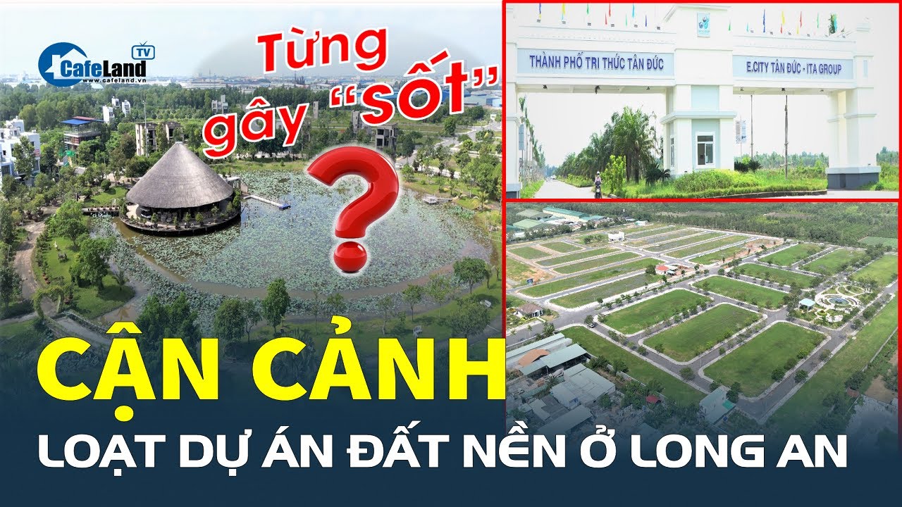 Cận cảnh loạt dự án đất nền ở Long An, hé lộ một dự án TỪNG GÂY “SỐT”| CafeLand