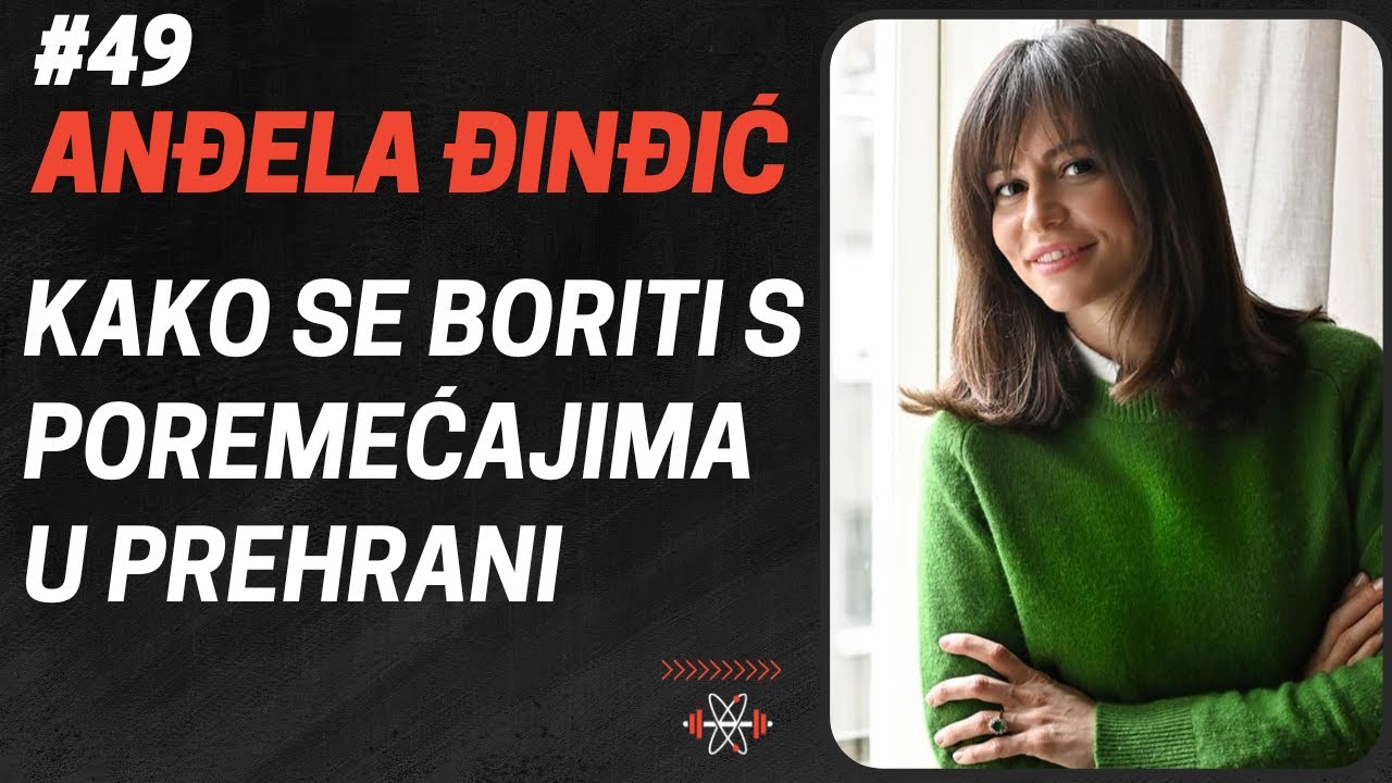ANĐELA ĐINĐIĆ: Kako se Boriti s Poremećajima u Prehrani | FTS Podcast #49