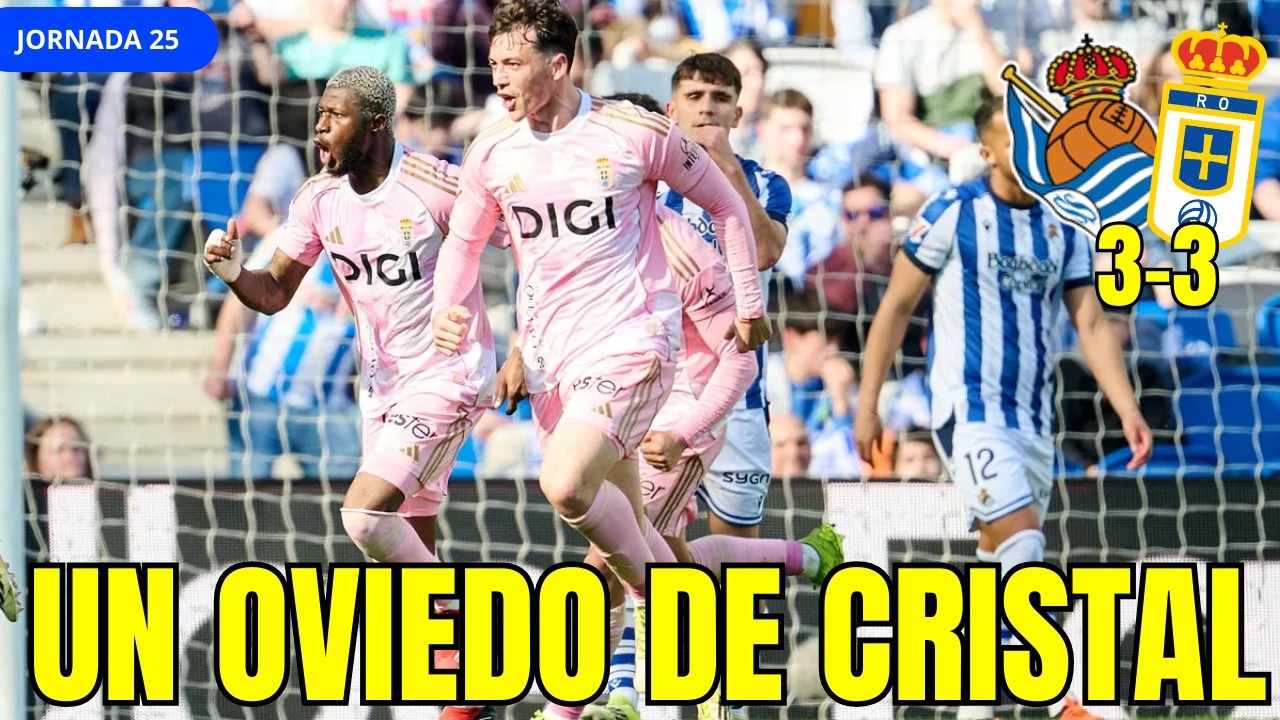 REAL SOCIEDAD 3 VS 3 REAL OVIEDO | LA FRAGILIDAD ACABA PESANDO