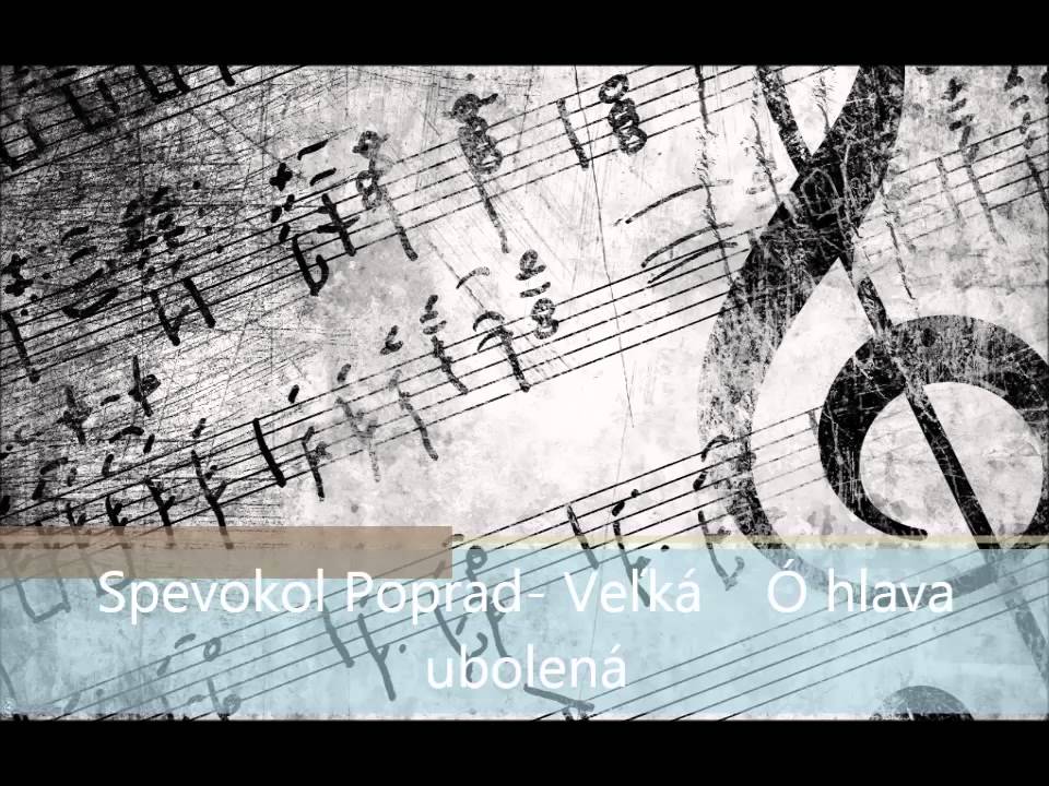 Spevokol Poprad  Veľká    Ó hlava ubolená
