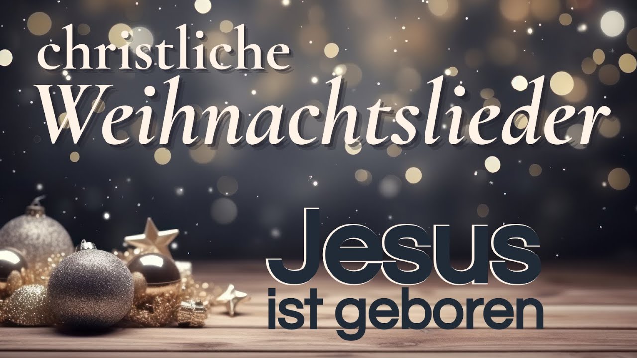 Weihnachten – Jesus ist geboren | Christliche Weihnachtslieder