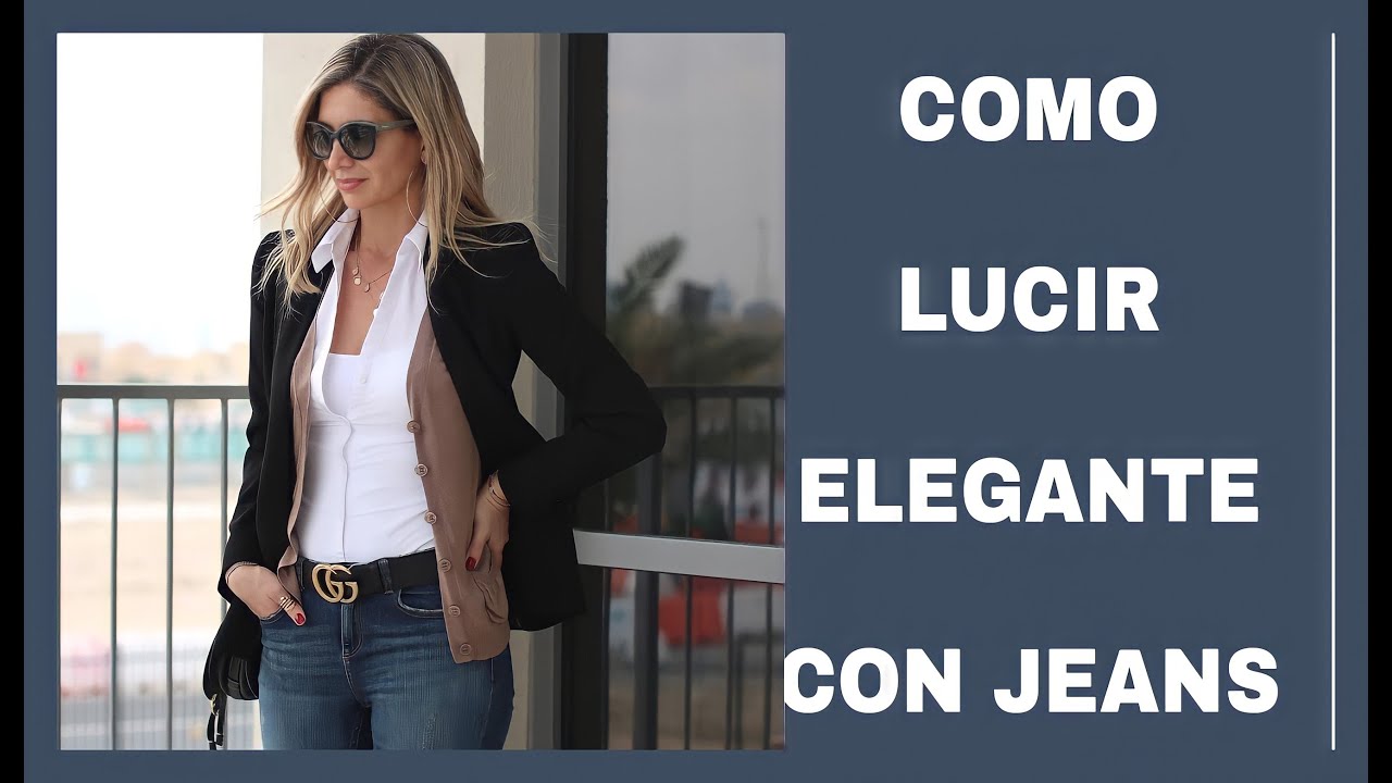 CÓMO LUCIR ELEGANTE CON UN JEANS MODA Y TENDENCIAS MUJER 2021 OUTFITS ELEGANTES CON JEANS MODA 2021