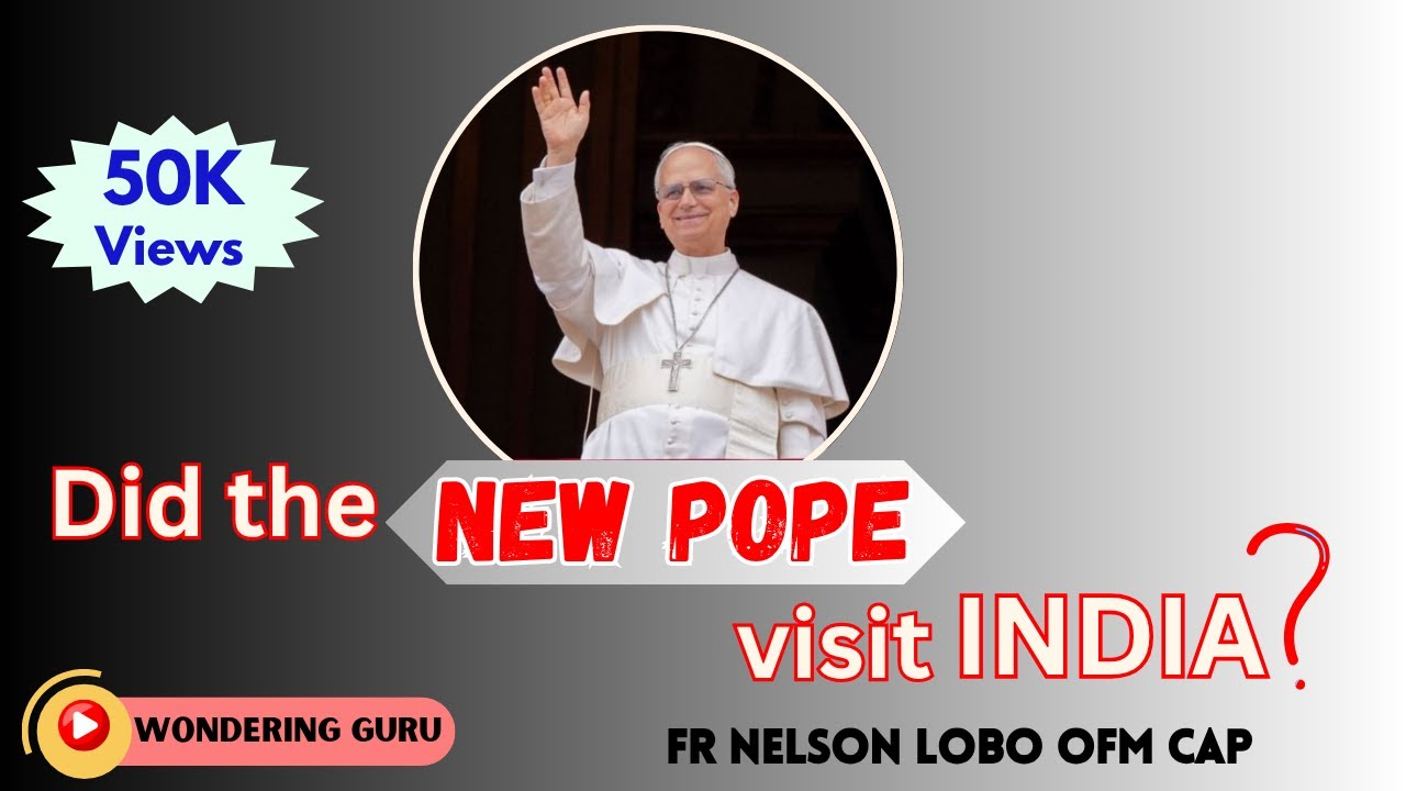Did the New Pope visit India? by Fr Nelson Lobo OFM Cap
