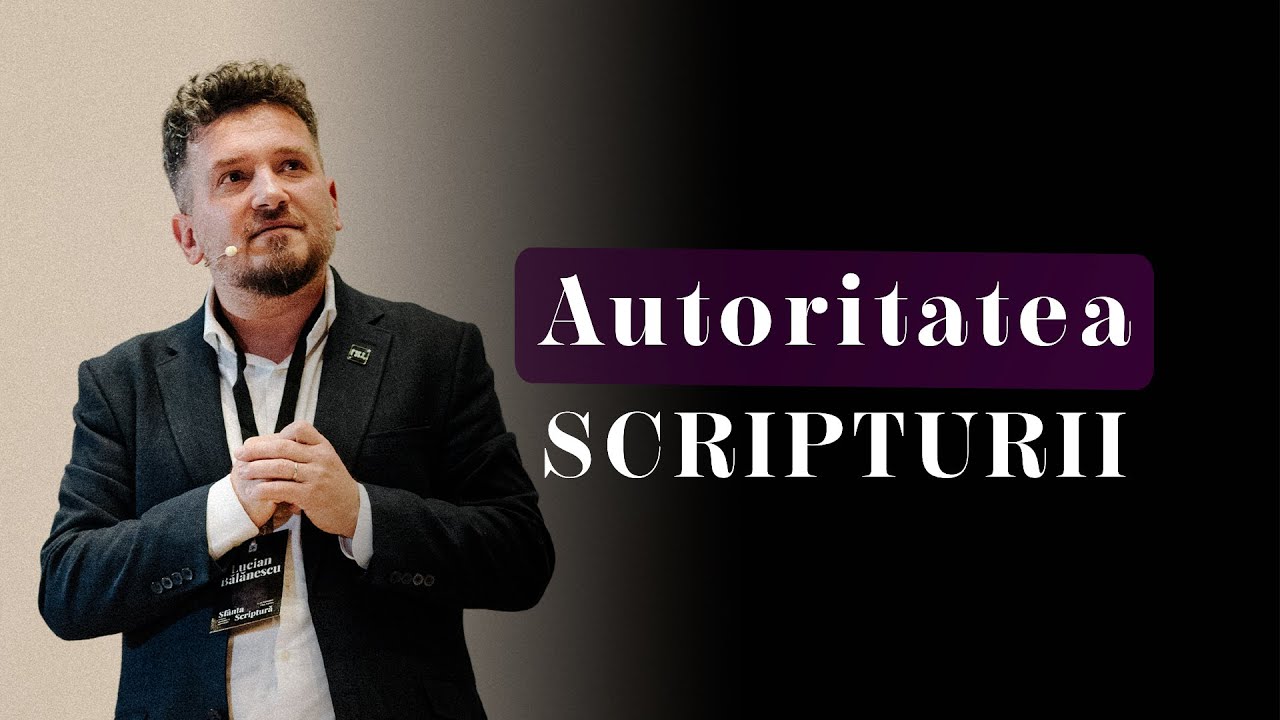 [SESIUNEA I] Autoritatea Scripturii - Lucian Bălănescu