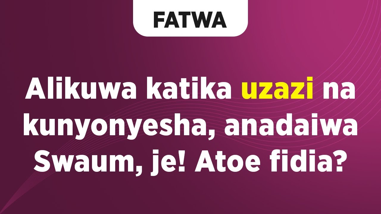 FATWA | Alikuwa katika uzazi na kunyonyesha, anadaiwa Swaum, je! Atoe fidia?