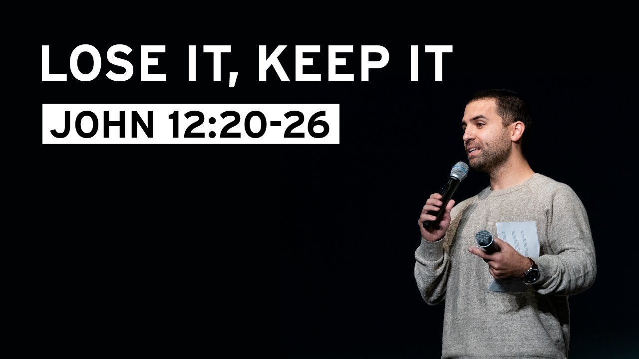 Lose It, Keep It (John 12:20-26)