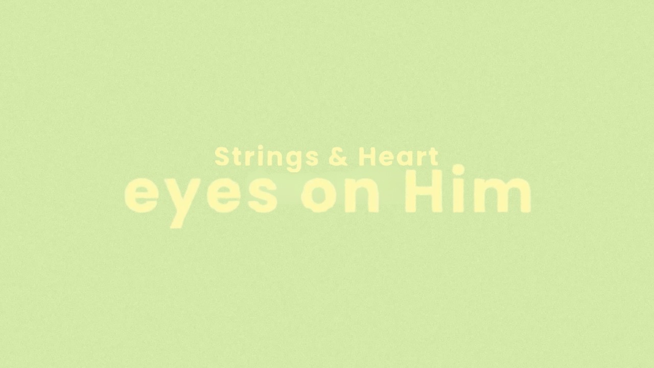 Strings And Heart -  eyes on Him [Visualizer]