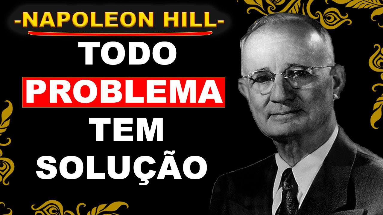 AJA COMO SE CADA PROBLEMA TIVESSE SOLUÇÃO - NAPOLEON HILL