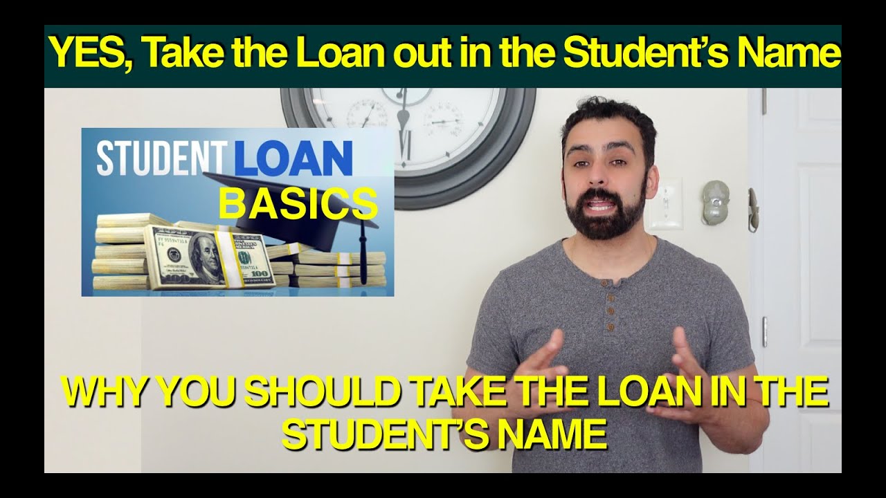 Yes Take The Student Loan Out In The Student's Name - College Student Loan Basics