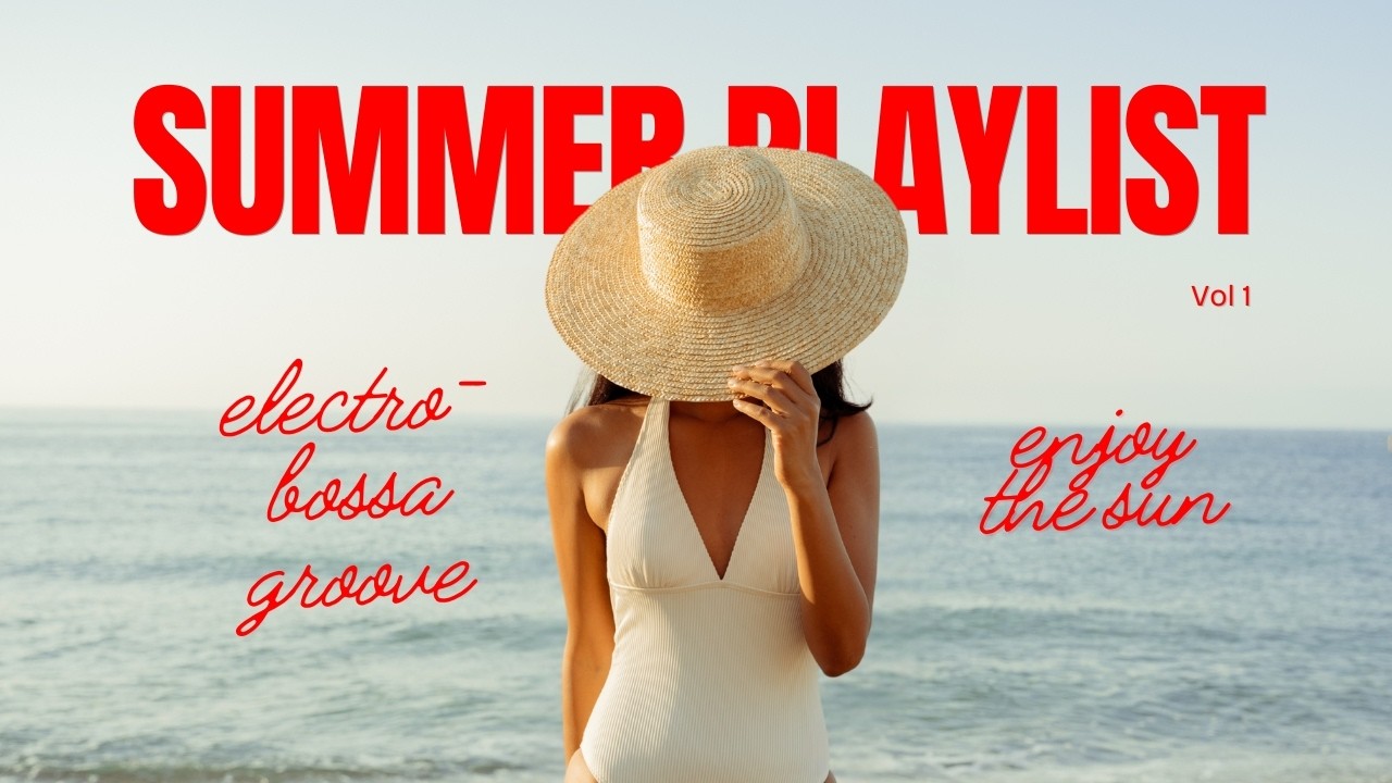 Relaxing Summer Mix 🍹 Electro-Bossa Groove Background Music for Holiday, Chill & Work