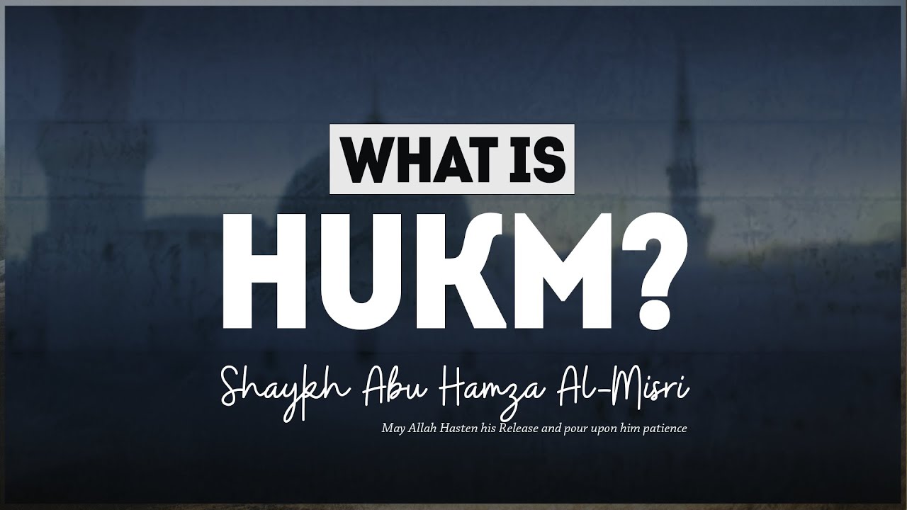 What Is Hukm (Legislation)?  | Shaykh Abu Hamza Al-Misr (حفظه الله)