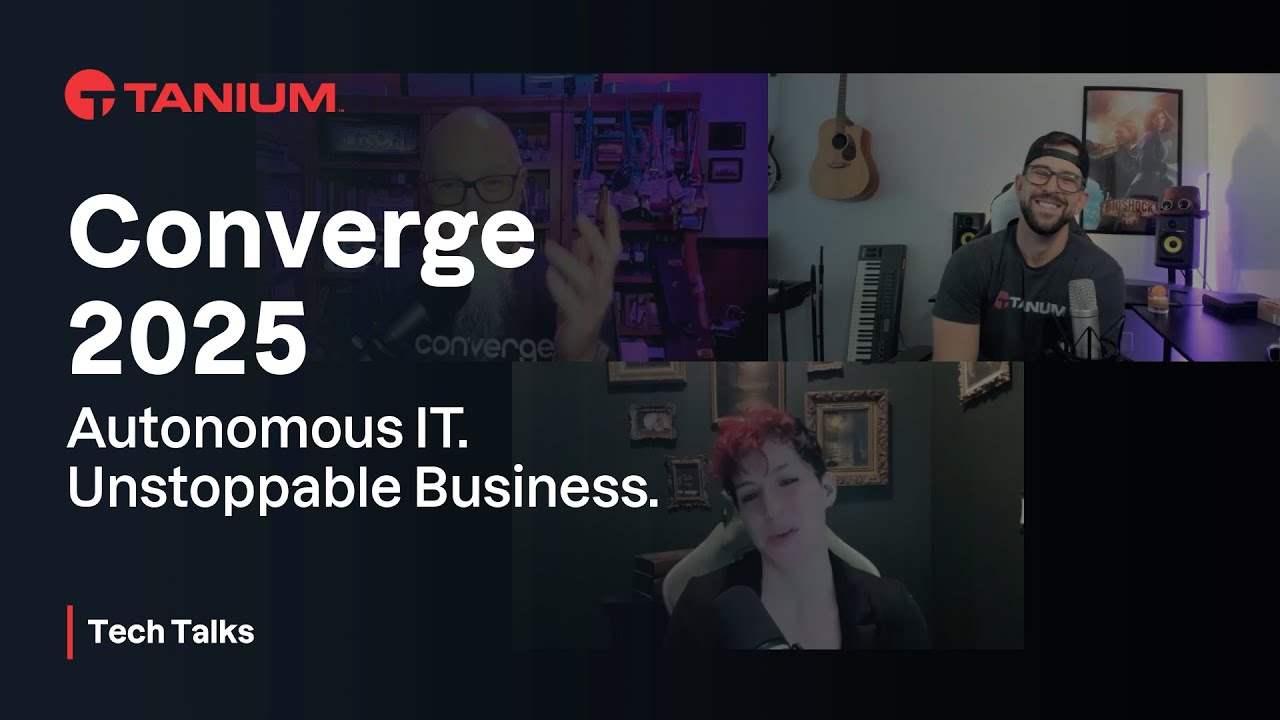 Tanium Converge 2025 Recap - Tanium Tech Talks