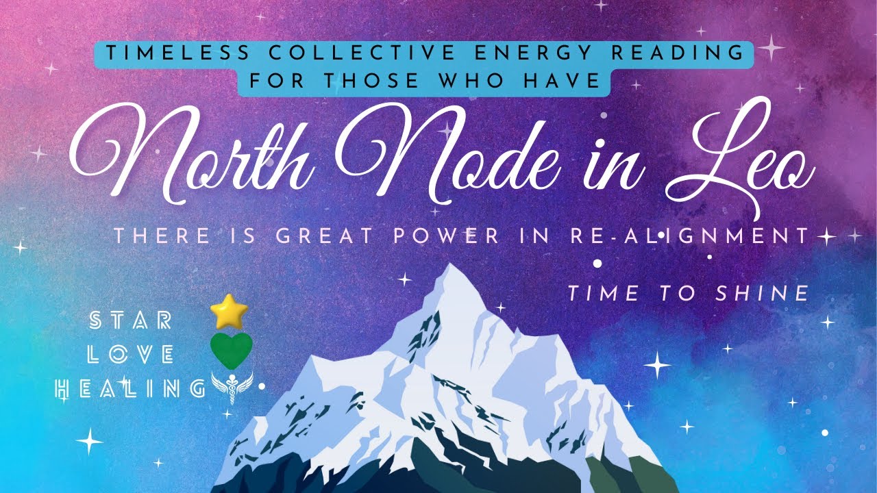 North Node in Leo - There is great power in re-alignment -Time to Shine - Timeless Collective Energy