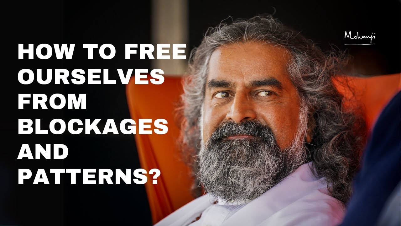 How to Free ourselves from Blockages and Patterns I Mohanji