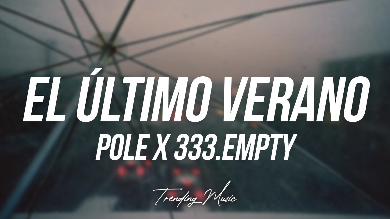 POLE X 333.EMPTY - EL ÚLTIMO VERANO (Lyrics/Letra)