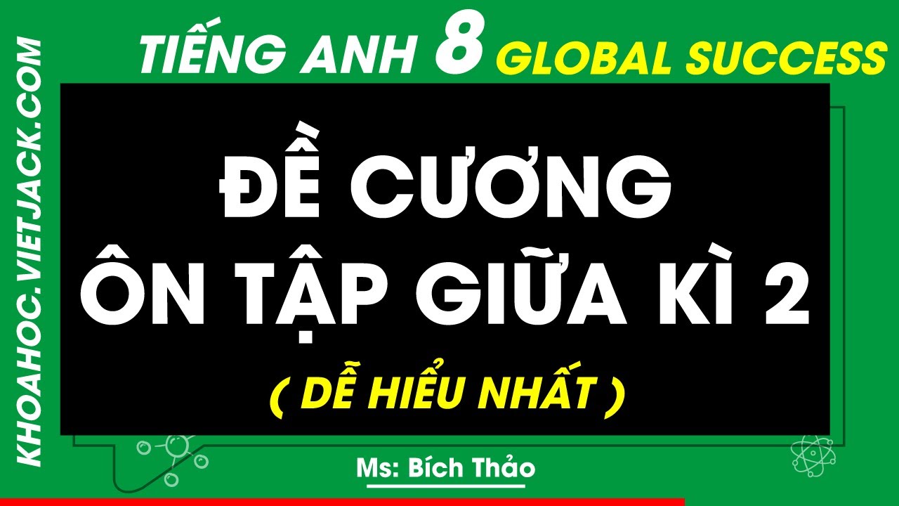 Đề cương Ôn tập Giữa kì 2 | Tiếng anh 8 - Global Success (DỄ HIỂU NHẤT)