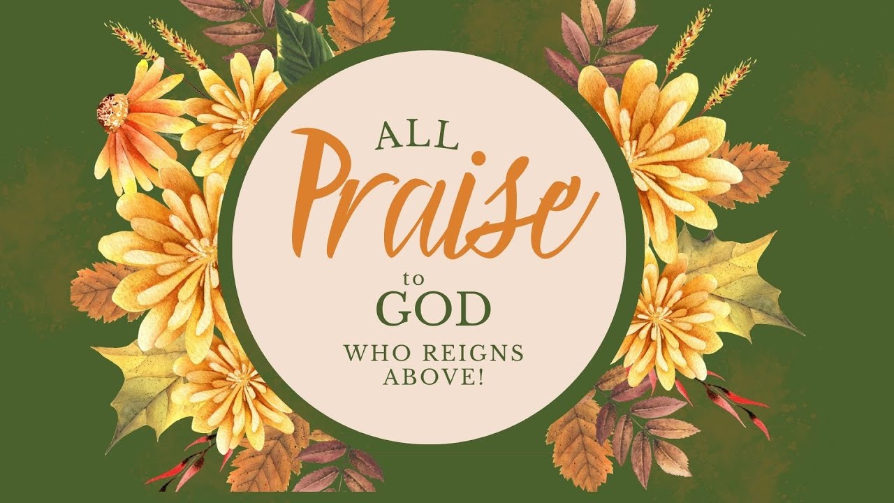 All Praise to God who Reigns Above - Bob Jones University Thanksgiving Praise Service