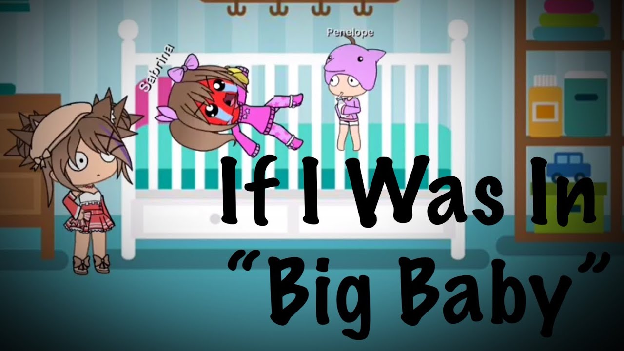 If I Was In “Big Baby”~GL (READ DESC.)