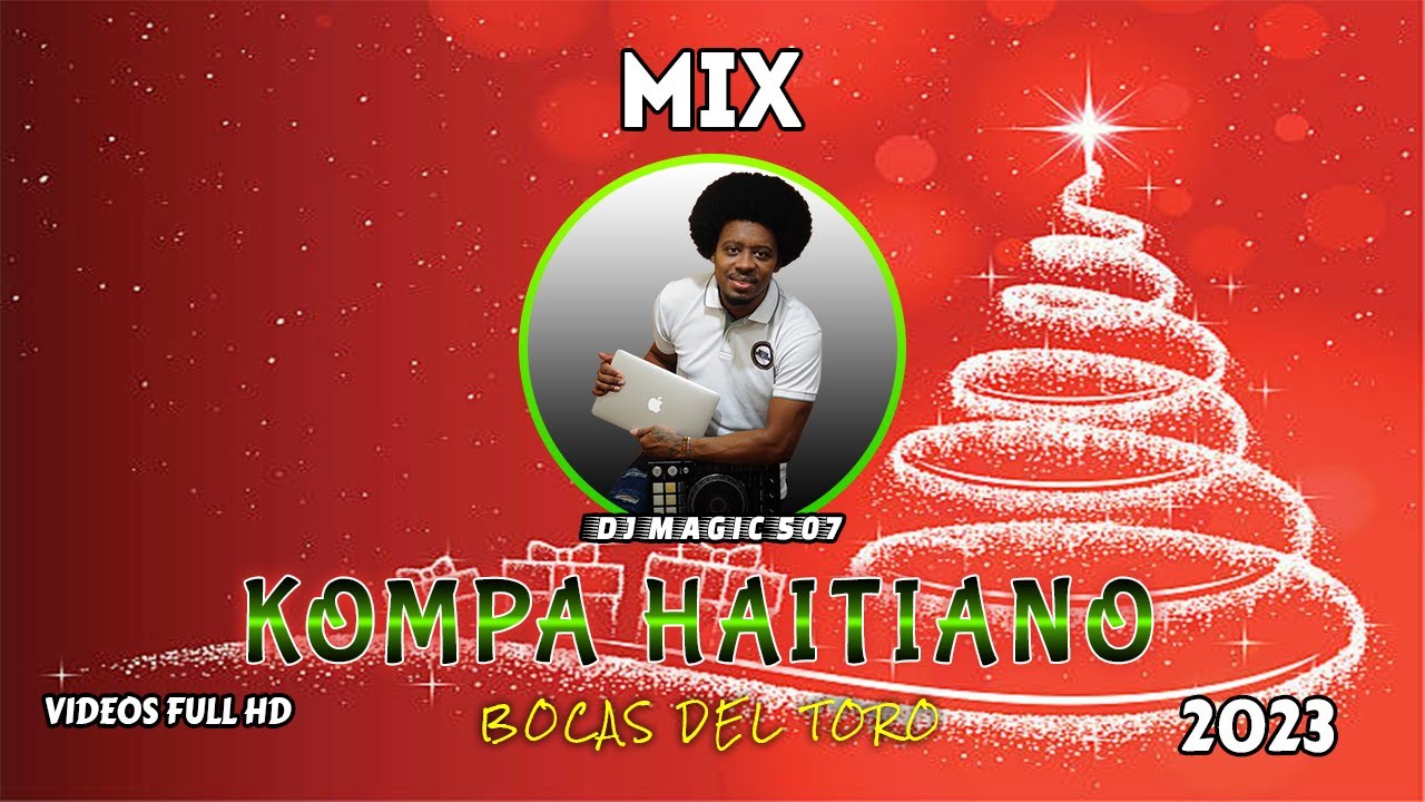 Navidad 2023 Mix Kompa Haitiano Musik Bocas Fiesta By Dj Magic