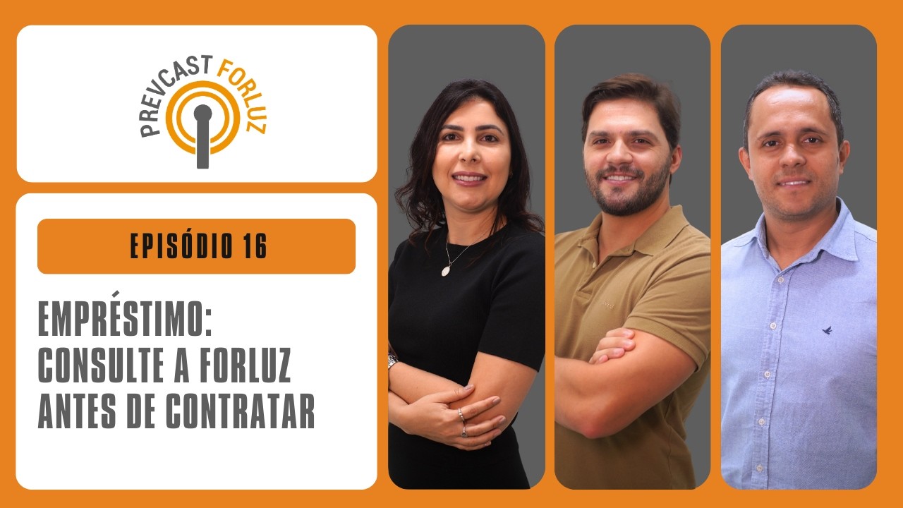 Empréstimo: Consulte a Forluz antes de contratar | EP 16 PREVCAST FORLUZ