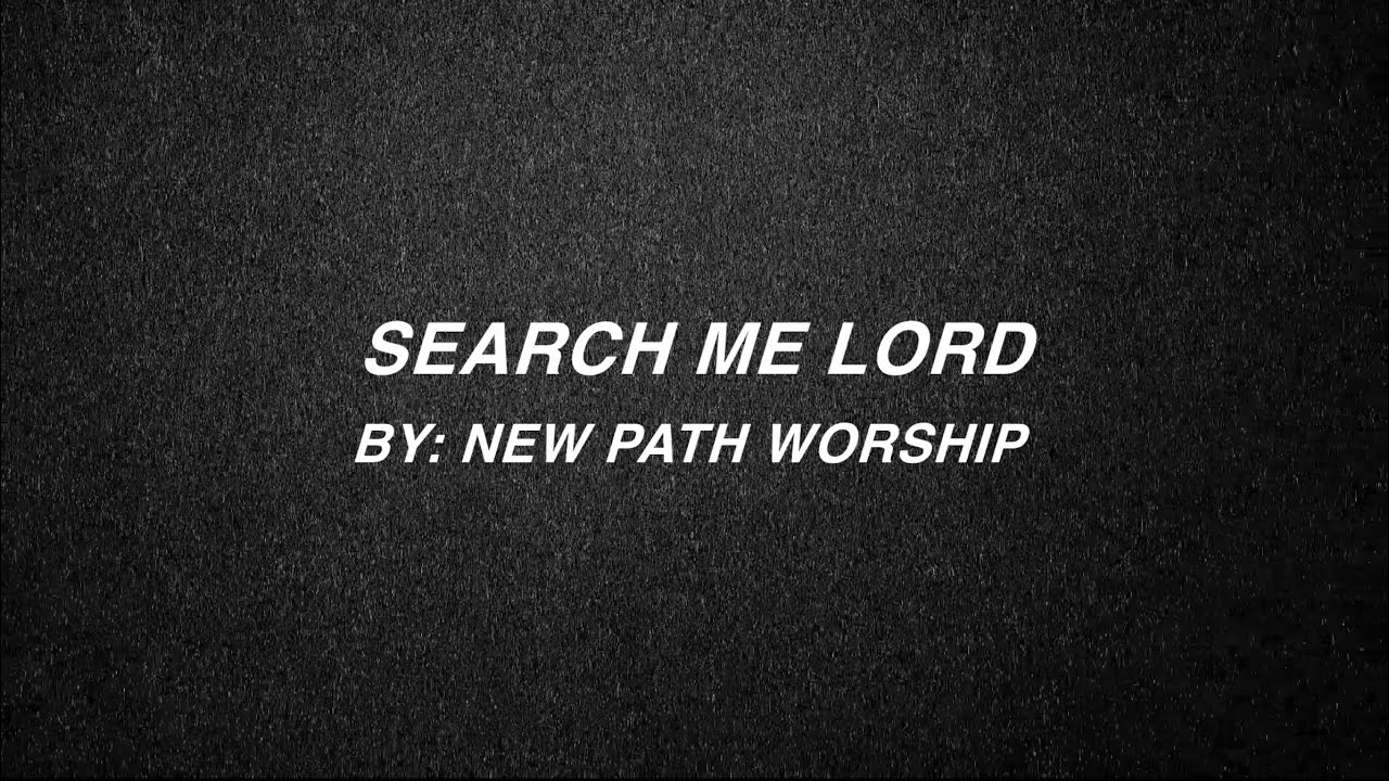 “Search Me Lord” Lyric Video | New Path Worship