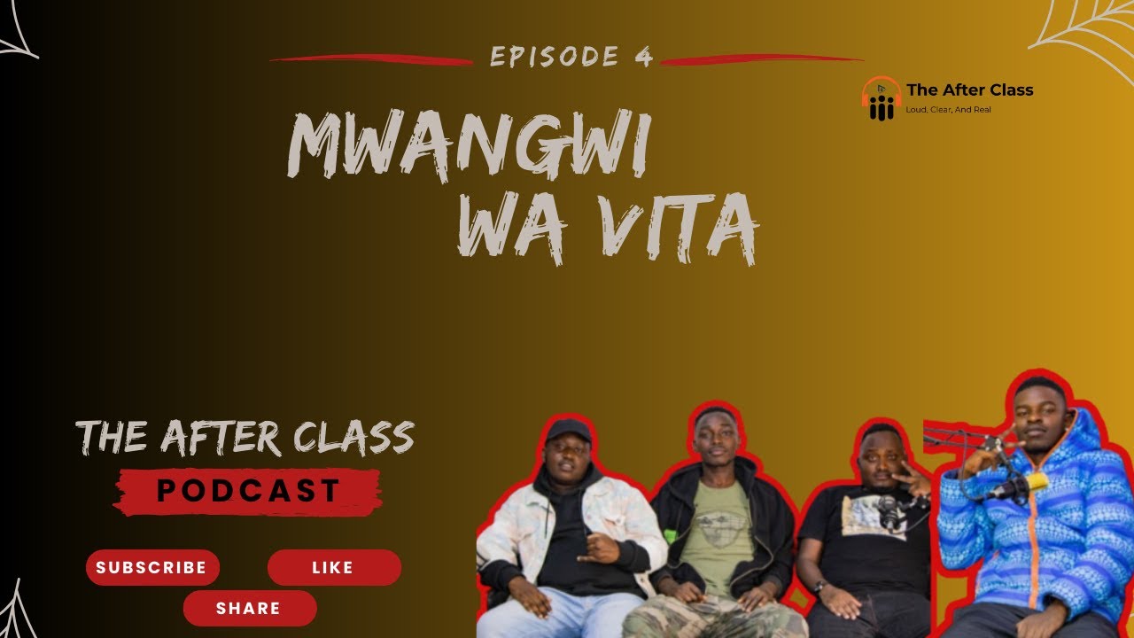 The After Class Podcast | Episode 4 | MWANGWI WA VITA