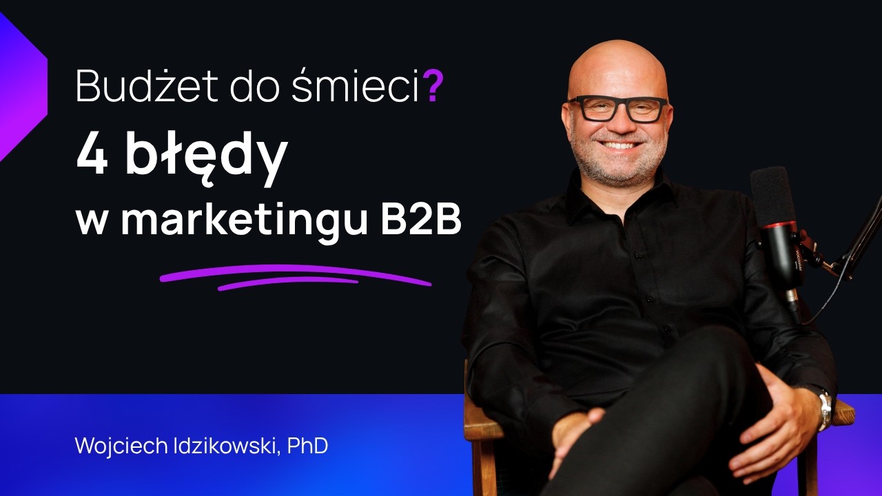 80% Budżetu Marketingowego w B2B To Wyrzucone Pieniądze &mdash; Sprawdź, Czy Też Popełniasz Te 4 Błędy