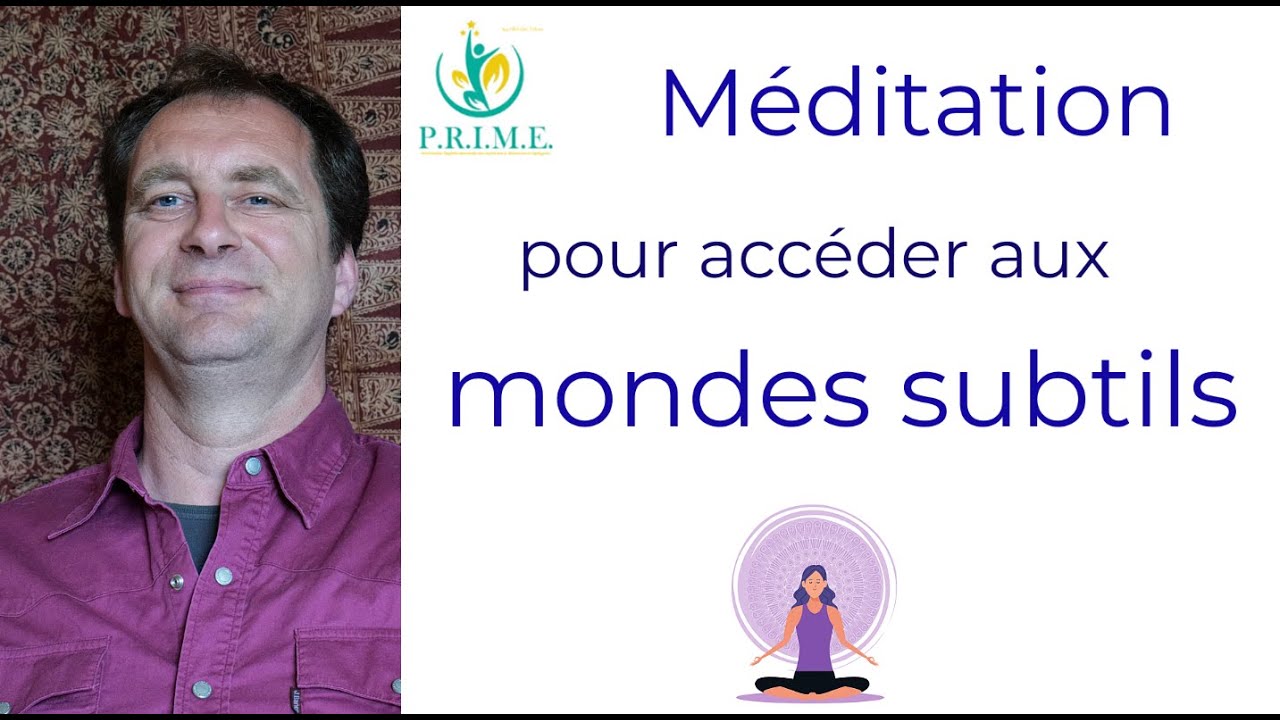 M&eacute;ditation pour Acc&eacute;der aux Mondes Subtils