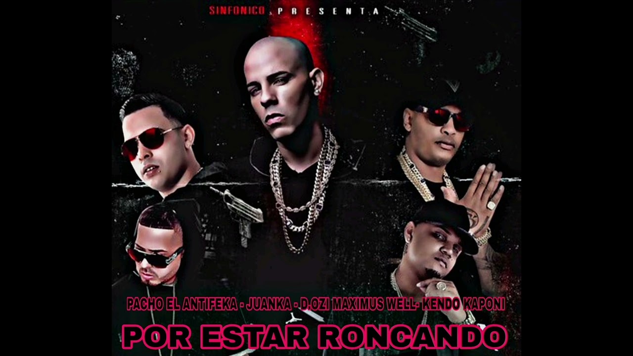 Por Estar Roncando - Pacho Ft Juanka, D.ozi y Kendo Kaponi