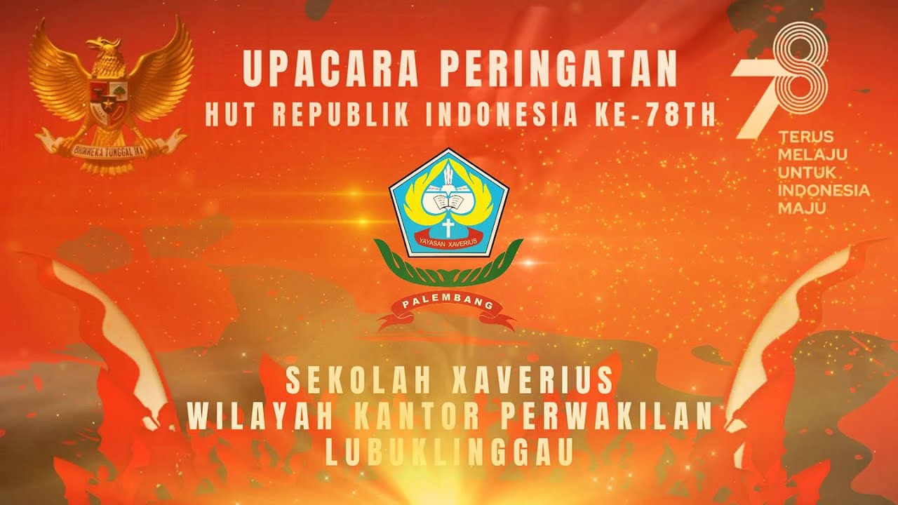 UPACARA PERINGATAN HUT RI KE-78TH - Sekolah XAVERIUS Wilayah Kantor Perwakilan Lubuklinggau