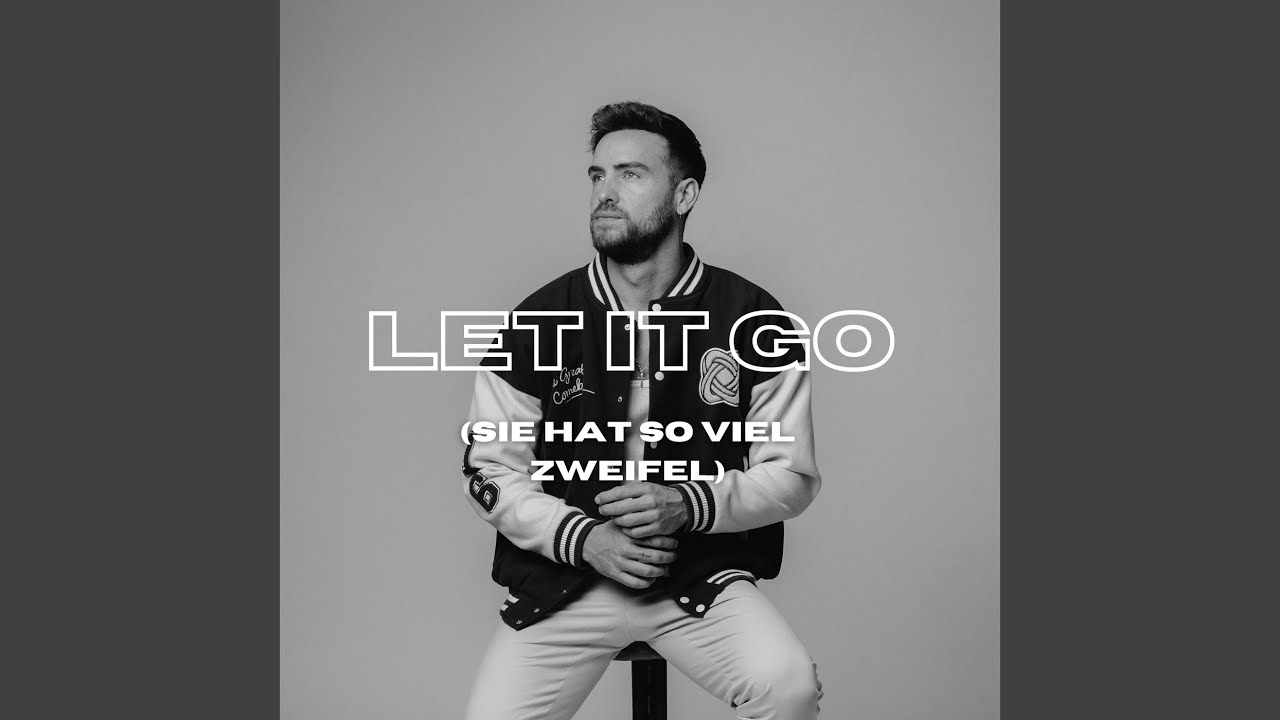 LET IT GO (Sie hat so viel Zweifel)