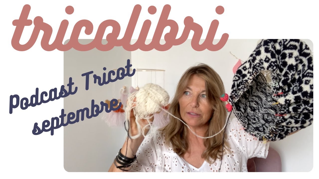podcast tricot - septembre 2025 Beaucoup de détricotage...
