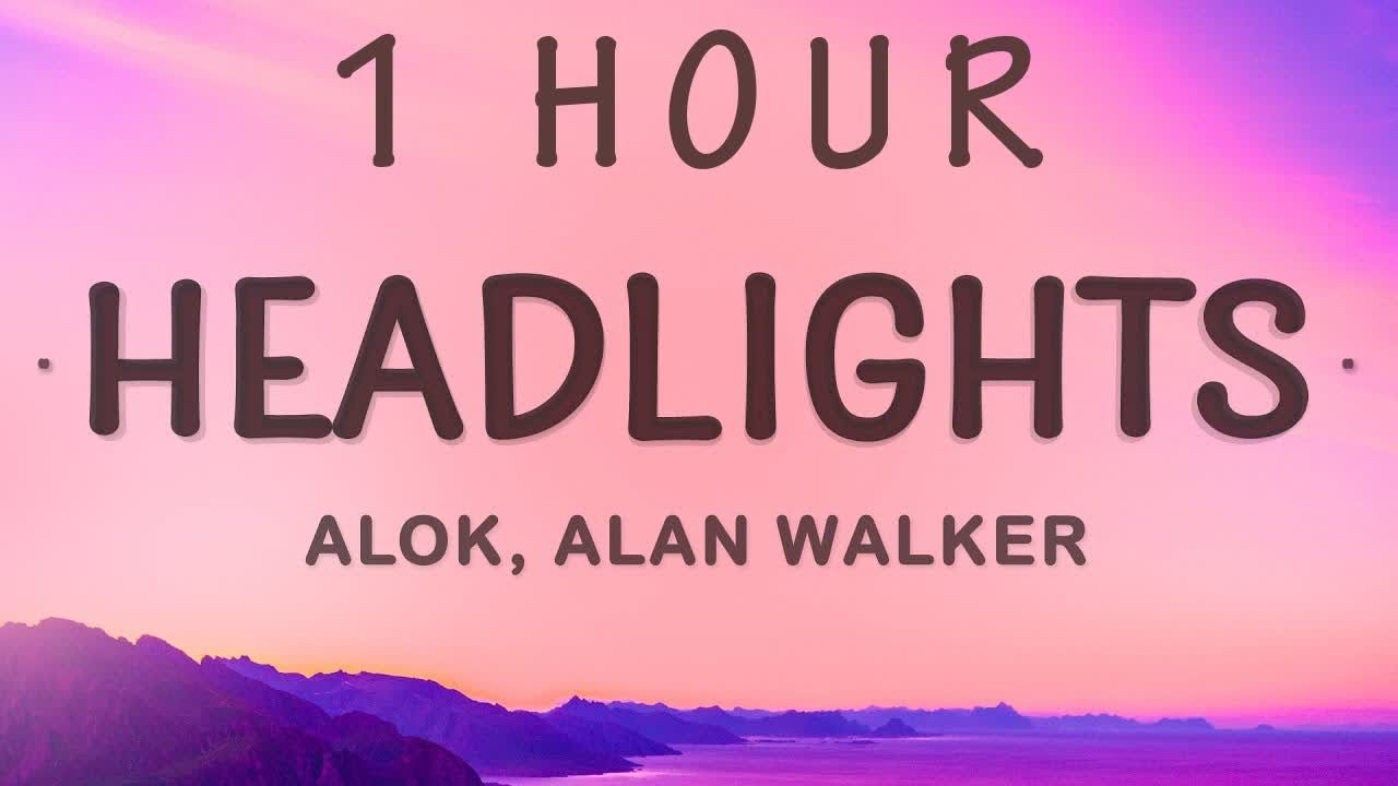 [ 1 HOUR ] Alok, Alan Walker - Headlights (Lyrics) feat KIDDO