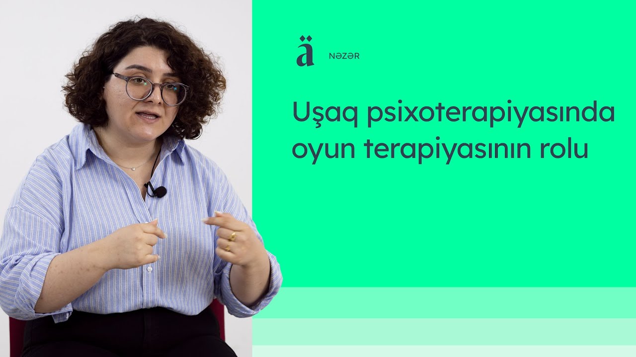 Uşaq psixoterapiyasında oyun terapiyasının rolu | Aynur Hüseynli