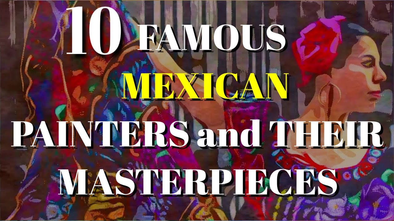 TOP 10 MEXICAN PAINTERS AND THEIR MASTERPIECES